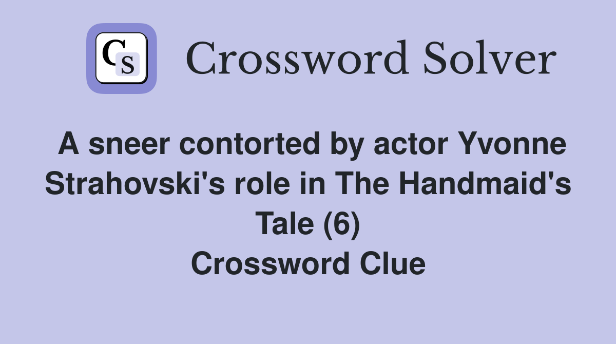 A sneer contorted by actor Yvonne Strahovski's role in The Handmaid's